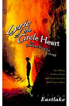 Coperta cărții 'Lyric of the Circle Heart: The Bowman Family Trilogy - William Eastlake'
