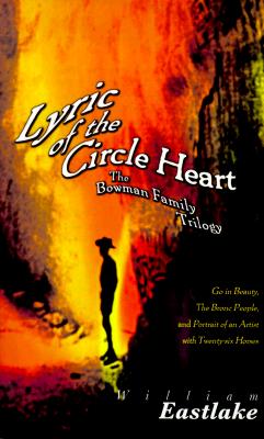 Lyric of the Circle Heart: The Bowman Family Trilogy - William Eastlake