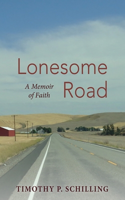Coperta cărții 'Lonesome Road: A Memoir of Faith - Timothy P. Schilling'