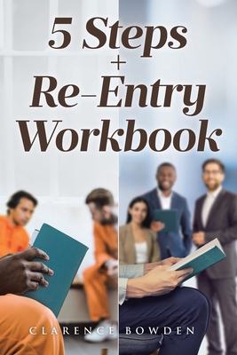 5 Steps + Re-Entry Workbook - Clarence Bowden