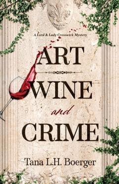 Coperta cărții 'Art, Wine, and Crime - Tana L. H. Boerger'