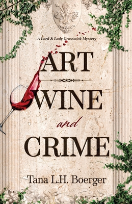 Coperta cărții 'Art, Wine, and Crime - Tana L. H. Boerger'