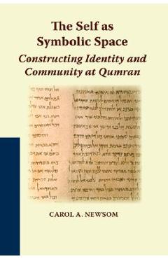 Coperta cărții 'The Self as Symbolic Space: Constructing Identity and Community at Qumran - Carol A. Newsom'