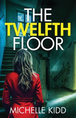 The Twelfth Floor: an absolutely gripping crime thriller with a massive twist - Michelle Kidd