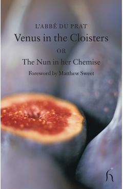 Venus in the Cloisters or the Nun in a Chemise: Curious Conversations - L'abbe Du Prat