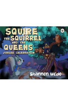 Coperta cărții 'Squire the Squirrel and the Queens Jubilee Celebration - Shannon Wedo'