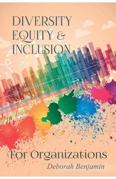 Coperta cărții 'Diversity Equity & Inclusion for Organizations - Deborah Benjamin'