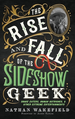Coperta cărții 'The Rise and Fall of the Sideshow Geek: Snake Eaters, Human Ostriches, & Other Extreme Entertainments: Snake Eaters,'