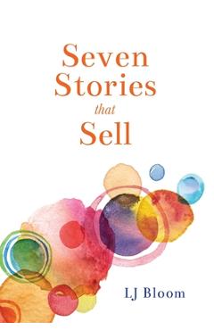 Coperta cărții 'Seven Stories that Sell - Lj Bloom'