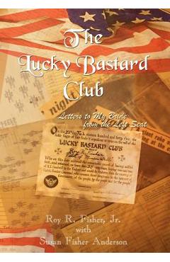 Coperta cărții 'The Lucky Bastard Club: Letters to My Bride from the Left Seat - Roy R. Fisher'