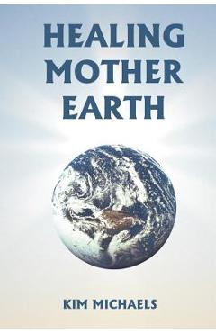 Coperta cărții 'Healing Mother Earth - Kim Michaels'
