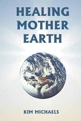 Coperta cărții 'Healing Mother Earth - Kim Michaels'