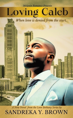 Loving Caleb: When Love is Denied From the Start - Sandreka Y. Brown