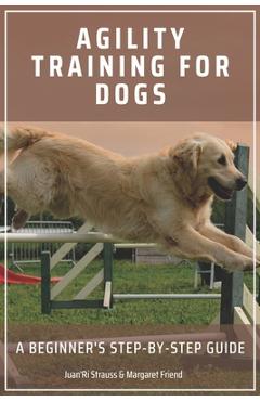 Coperta cărții 'Agility Training for Dogs: A Beginner's Step-by-Step Guide - Margaret Friend'