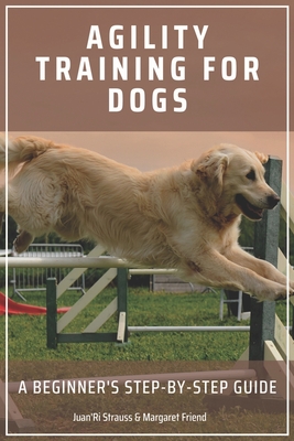 Coperta cărții 'Agility Training for Dogs: A Beginner's Step-by-Step Guide - Margaret Friend'