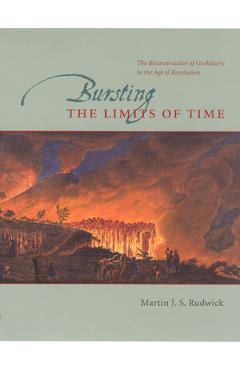 Coperta cărții 'Bursting the Limits of Time: The Reconstruction of Geohistory in the Age of Revolution - Martin J. S. Rudwick'
