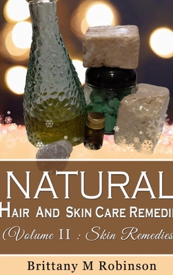 Coperta cărții 'Natural Hair And Skincare Remedies - Brittany Robinson'