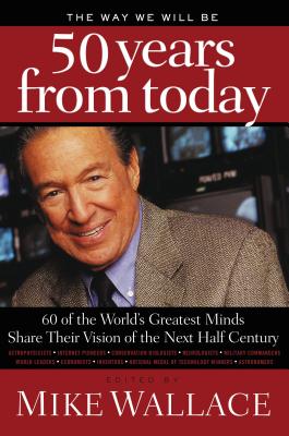 Coperta cărții 'The Way We Will Be 50 Years from Today: 60 of the World's Greatest Minds Share Their Visions of the Next Half Century -'