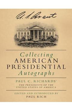 Collecting American Presidential Autographs: Paul C. Richards' The Presidents of the United States of America - Paul Rich