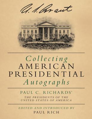 Coperta cărții 'Collecting American Presidential Autographs: Paul C. Richards' The Presidents of the United States of America - Paul'