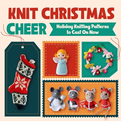 Knit Christmas Cheer: Holiday Knitting Patterns to Cast On Now - Isabella Godfrey