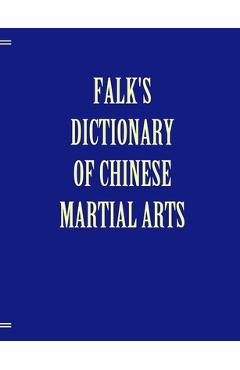 Coperta cărții 'Falk's Dictionary of Chinese Martial Arts, Deluxe Soft Cover - Andrea Falk'