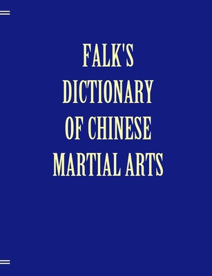 Coperta cărții 'Falk's Dictionary of Chinese Martial Arts, Deluxe Soft Cover - Andrea Falk'