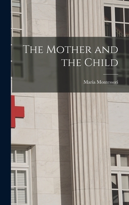 The Mother and the Child - Maria Montessori