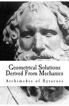 Poza produsului Geometrical Solutions Derived From Mechanics - Archimedes Of Syracuse