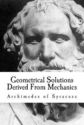Geometrical Solutions Derived From Mechanics - Archimedes Of Syracuse