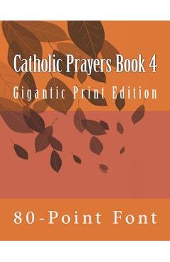 Coperta cărții 'Catholic Prayers Book 4: Gigantic Print Edition -'