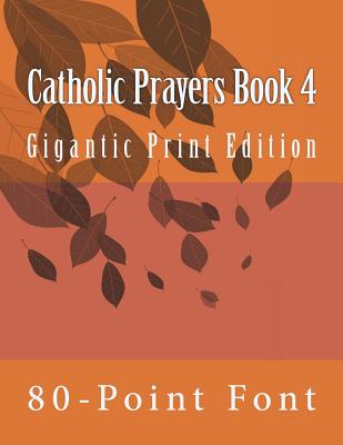Coperta cărții 'Catholic Prayers Book 4: Gigantic Print Edition -'