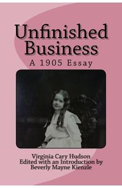 Coperta cărții 'Unfinished Business: A 1905 Essay - Beverly Mayne Kienzle Ph. D.'