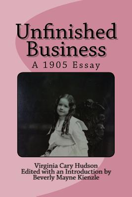 Coperta cărții 'Unfinished Business: A 1905 Essay - Beverly Mayne Kienzle Ph. D.'