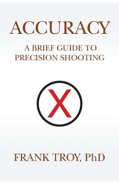 Coperta cărții 'Accuracy: A Brief Guide to Precision Shooting - Frank Troy'