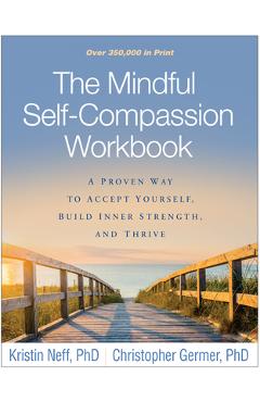 Poza produsului The Mindful Self-Compassion Workbook: A Proven Way to Accept Yourself, Build Inner Strength, and Thrive - Kristin Neff
