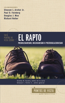 Tres Puntos de Vista Sobre El Rapto: Pretribulacionismo, Tribulacionismo O Postribulacionismo - Stanley N. Gundry