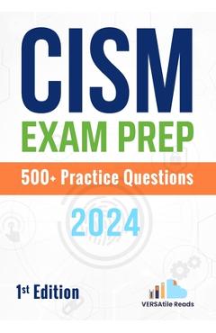 Poza produsului CISM Exam Prep 500+ Practice Questions: 1st Edition - 2024 - Versatile Reads