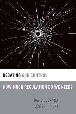 Coperta cărții 'Debating Gun Control: How Much Regulation Do We Need? - David Degrazia'