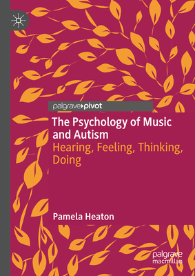 Coperta cărții 'The Psychology of Music and Autism: Hearing, Feeling, Thinking, Doing - Pamela Heaton'