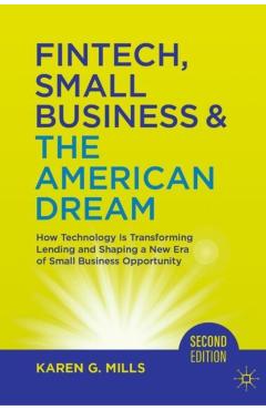 Fintech, Small Business & the American Dream: How Technology Is Transforming Lending and Shaping a New Era of Small Business Opportunity - Karen G. Mills