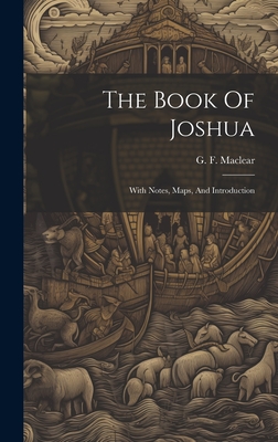 The Book Of Joshua: With Notes, Maps, And Introduction - G. F. (george Frederick) 18 Maclear