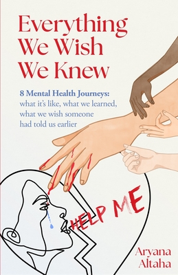 Coperta cărții 'Everything We Wish We Knew: 8 Mental Health Journeys: what it's like, what we learned, what we wish someone had told us'