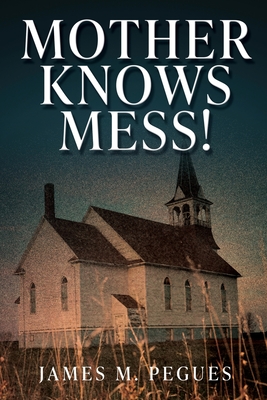 Mother Knows Mess! - James M. Pegues
