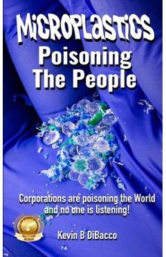 Coperta cărții 'Microplastics: Poisoning the People - Kevin B. Dibacco'
