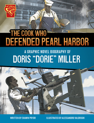 The Cook Who Defended Pearl Harbor: A Graphic Novel Biography of Doris Dorie Miller - Shawn Pryor