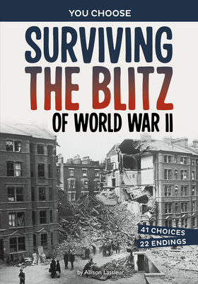 Surviving the Blitz of World War II: A History-Seeking Adventure - Allison Lassieur