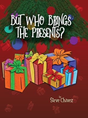 But Who Brings the Presents? - Steve Chavez