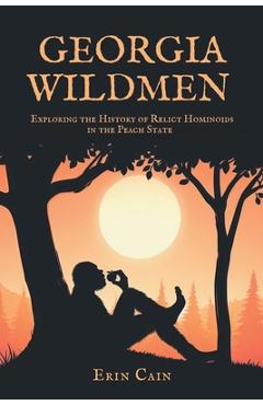 Coperta cărții 'Georgia Wildmen: Exploring the History of Relict Hominoids in the Peach State - Erin Cain'