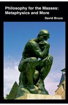 Coperta cărții 'Philosophy for the Masses: Metaphysics and More - David Bruce'